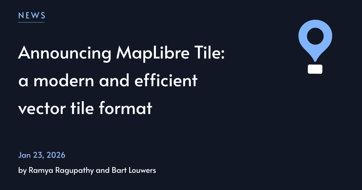 Announcing MapLibre Tile: a modern and efficient vector tile format