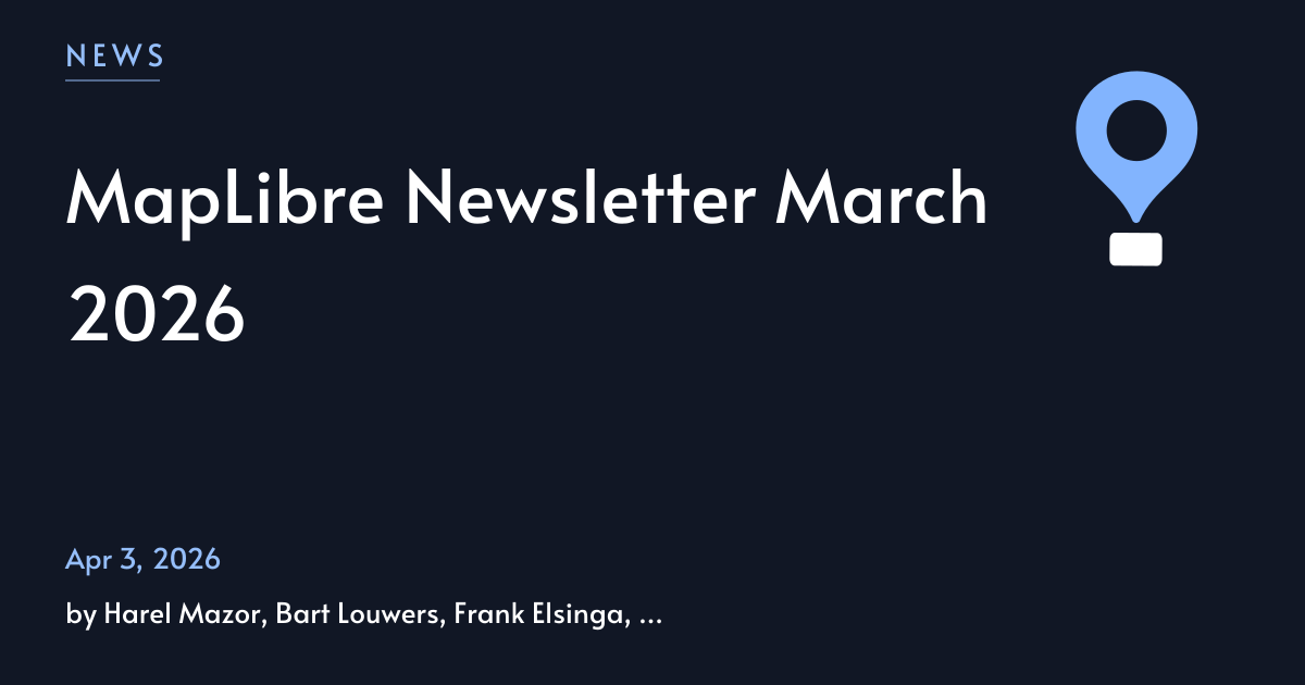 MapLibre Newsletter March 2026